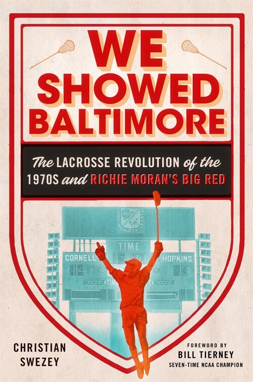We Showed Baltimore: The Lacrosse Revolution of the 1970s and Richie Morans Big Red (Hardcover)