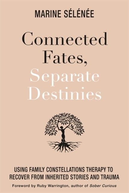 Connected Fates, Separate Destinies : Using Family Constellations Therapy to Recover from Inherited Stories and Trauma (Paperback)