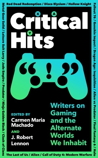 Critical Hits : Writers on Gaming and the Alternate Worlds We Inhabit (Paperback, Main)