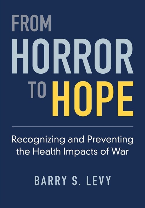From Horror to Hope: Recognizing and Preventing the Health Impacts of War (Paperback)