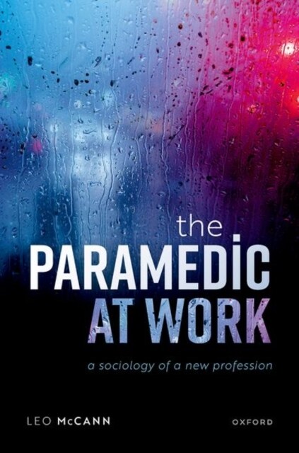 The Paramedic at Work : A Sociology of a New Profession (Hardcover)