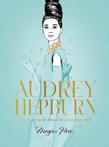 Audrey Hepburn: The Illustrated World of a Fashion Icon (Hardcover)