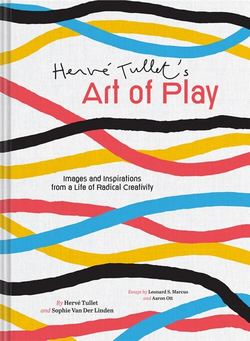 Herve Tullets Art of Play: Images and Inspirations from a Life of Radical Creativity (Hardcover)