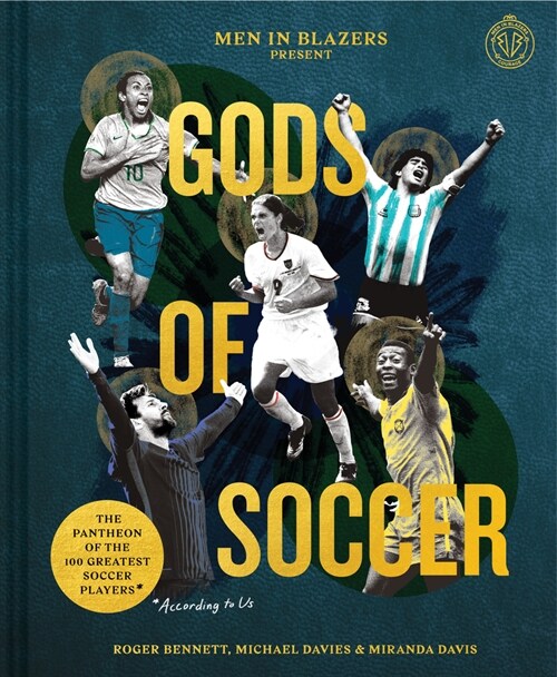 Men in Blazers Present Gods of Soccer: The Pantheon of the 100 Greatest Soccer Players (According to Us) (Hardcover)