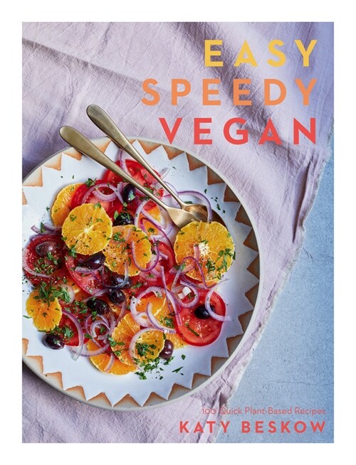 Easy Speedy Vegan : 100 Quick Plant-Based Recipes (Hardcover)