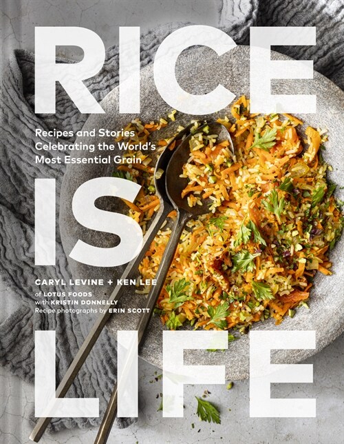 Rice Is Life: Recipes and Stories Celebrating the Worlds Most Essential Grain (Hardcover)