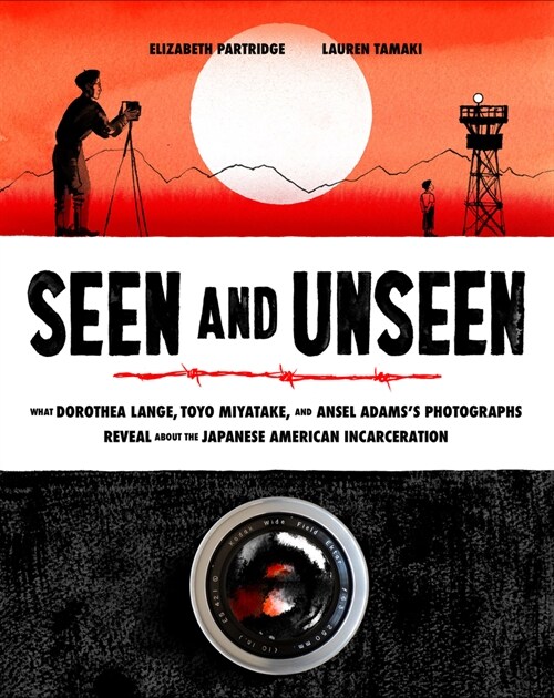 Seen and Unseen: What Dorothea Lange, Toyo Miyatake, and Ansel Adamss Photographs Reveal about the Japanese American Incarceration (Hardcover)