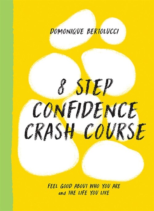 8 Step Confidence Crash Course: Feel Good about Who You Are and the Life You Live (Hardcover)