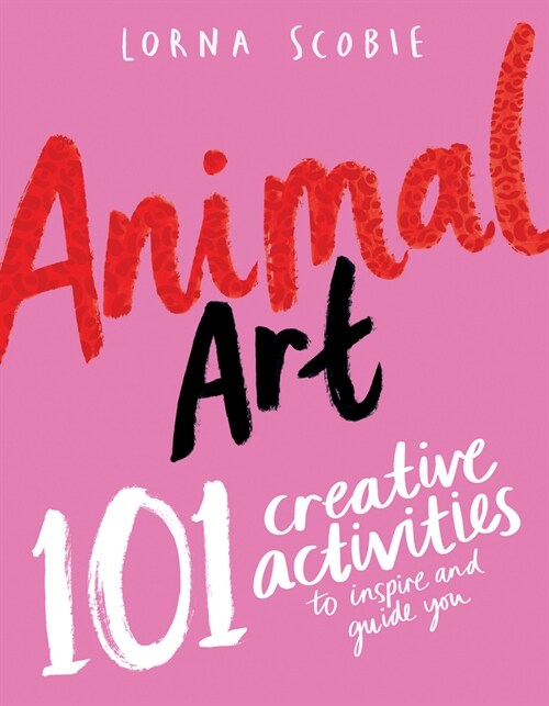 Animal Art : 101 Creative Activities to Inspire and Guide You (Paperback)