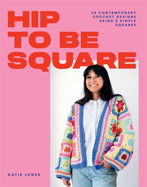 Hip to Be Square : 20 Contemporary Crochet Designs Using 5 Simple Squares (Paperback)