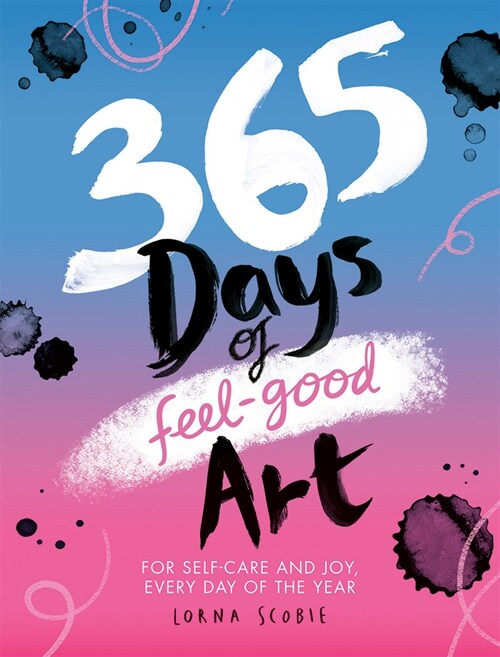 365 Days of Feel-good Art : For Self-Care and Joy, Every Day of the Year (Paperback)