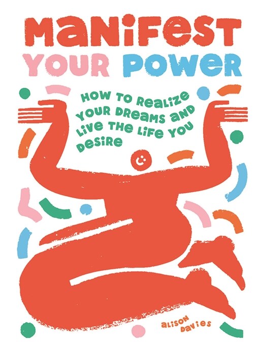 Manifest Your Power : How to Realize Your Dreams and Live the Life You Desire (Hardcover)