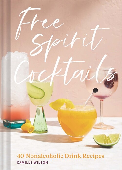 Free Spirit Cocktails: 40 Nonalcoholic Drink Recipes (Hardcover)