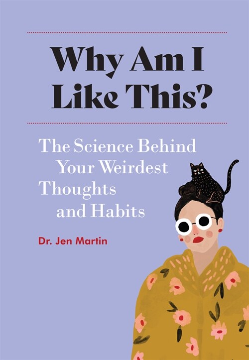 Why Am I Like This?: The Science Behind Your Weirdest Thoughts and Habits (Hardcover)