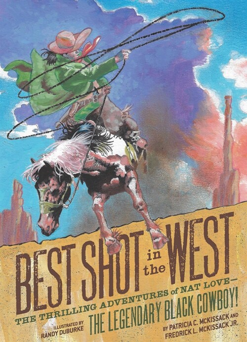 Best Shot in the West: The Thrilling Adventures of Nat Love--The Legendary Black Cowboy! (Paperback)