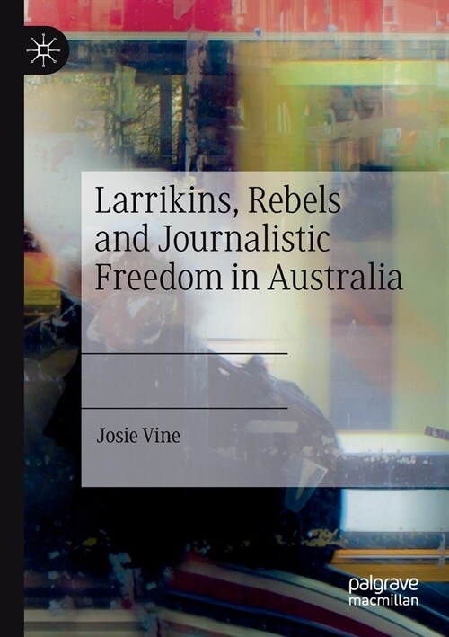 Larrikins, Rebels and Journalistic Freedom in Australia (Paperback)