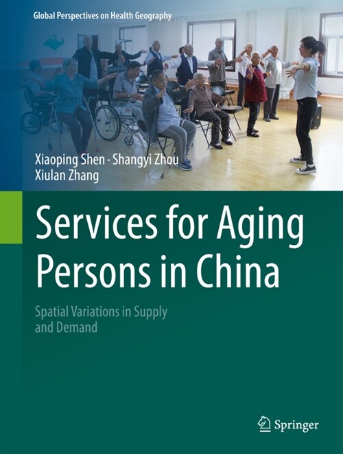 Services for Aging Persons in China: Spatial Variations in Supply and Demand (Hardcover, 2022)