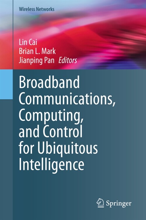 Broadband Communications, Computing, and Control for Ubiquitous Intelligence (Hardcover)
