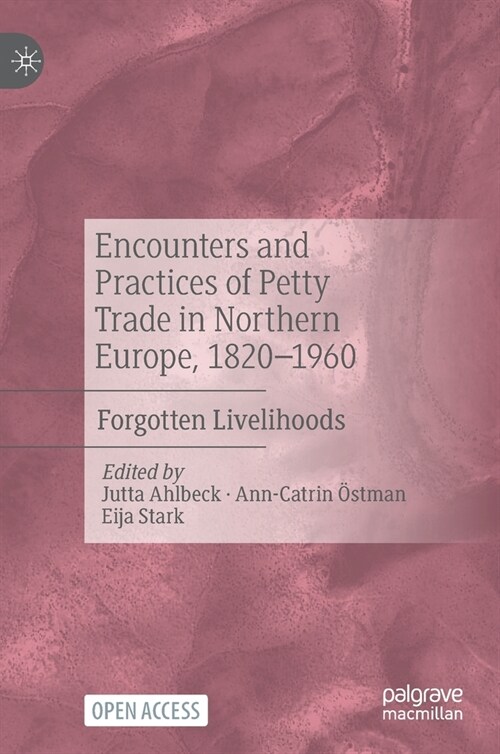 Encounters and Practices of Petty Trade in Northern Europe, 1820-1960: Forgotten Livelihoods (Hardcover, 2022)