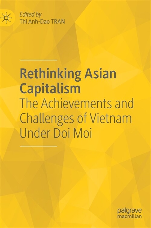 Rethinking Asian Capitalism: The Achievements and Challenges of Vietnam Under Doi Moi (Hardcover, 2022)