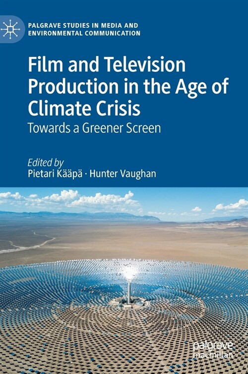 Film and Television Production in the Age of Climate Crisis: Towards a Greener Screen (Hardcover, 2022)