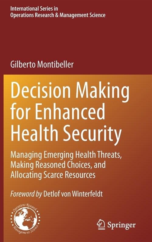 Decision Making for Enhanced Health Security: Managing Emerging Health Threats, Making Reasoned Choices, and Allocating Scarce Resources (Hardcover, 2022)