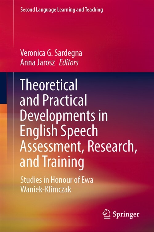 Theoretical and Practical Developments in English Speech Assessment, Research, and Training: Studies in Honour of Ewa Waniek-Klimczak (Hardcover, 2022)