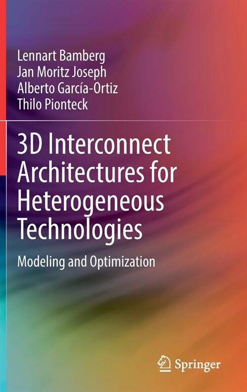 3D Interconnect Architectures for Heterogeneous Technologies: Modeling and Optimization (Hardcover, 2022)