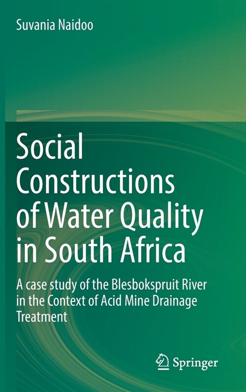 Social Constructions of Water Quality in South Africa: A case study of the Blesbokspruit River in the Context of Acid Mine Drainage Treatment (Hardcover)