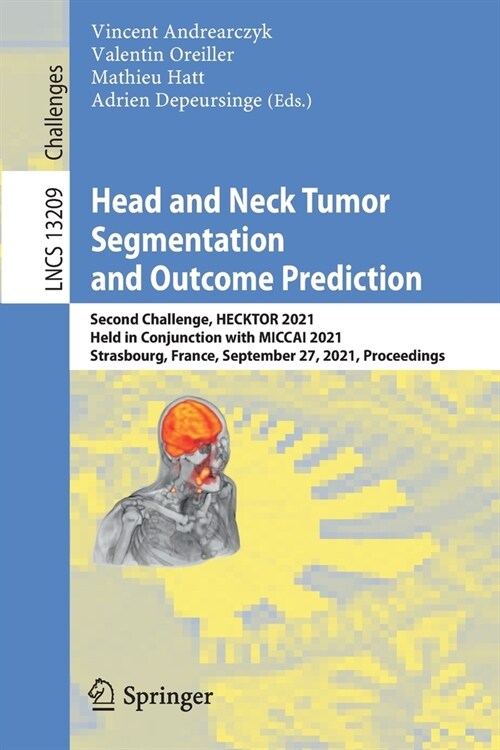 Head and Neck Tumor Segmentation and Outcome Prediction: Second Challenge, HECKTOR 2021, Held in Conjunction with MICCAI 2021, Strasbourg, France, Sep (Paperback)
