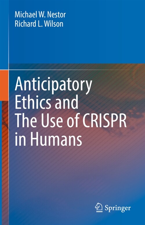 Anticipatory Ethics and The Use of CRISPR in Humans (Hardcover)