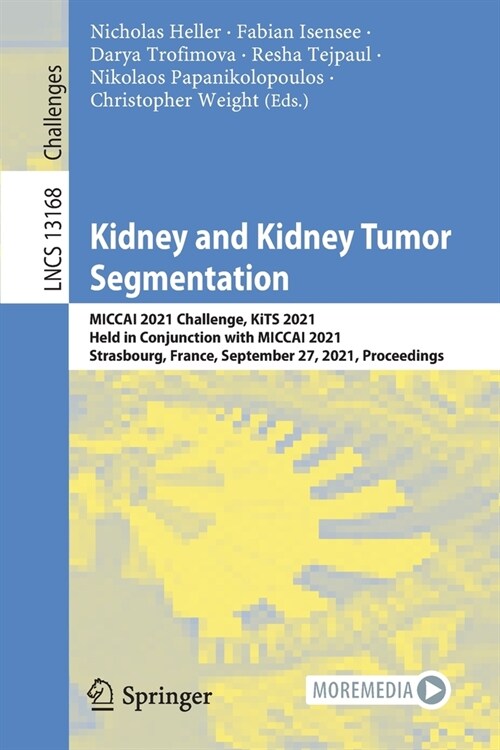 Kidney and Kidney Tumor Segmentation: MICCAI 2021 Challenge, KiTS 2021, Held in Conjunction with MICCAI 2021, Strasbourg, France, September 27, 2021, (Paperback)
