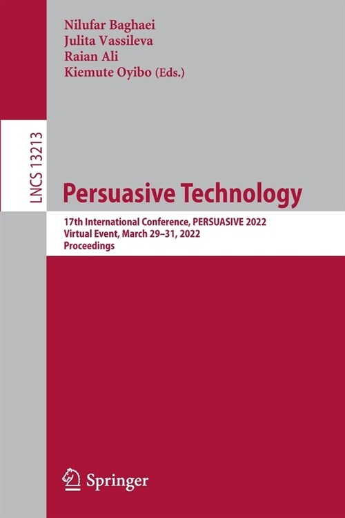 Persuasive Technology: 17th International Conference, PERSUASIVE 2022, Virtual Event, March 29-31, 2022, Proceedings (Paperback)