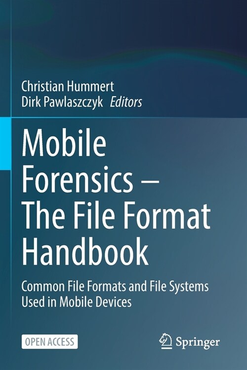 Mobile Forensics - The File Format Handbook: Common File Formats and File Systems Used in Mobile Devices (Paperback)