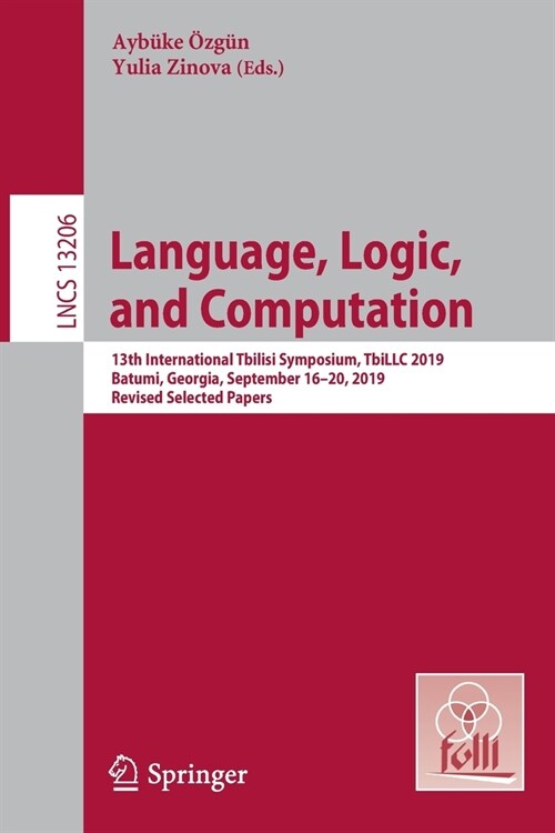 Language, Logic, and Computation: 13th International Tbilisi Symposium, TbiLLC 2019, Batumi, Georgia, September 16-20, 2019, Revised Selected Papers (Paperback)