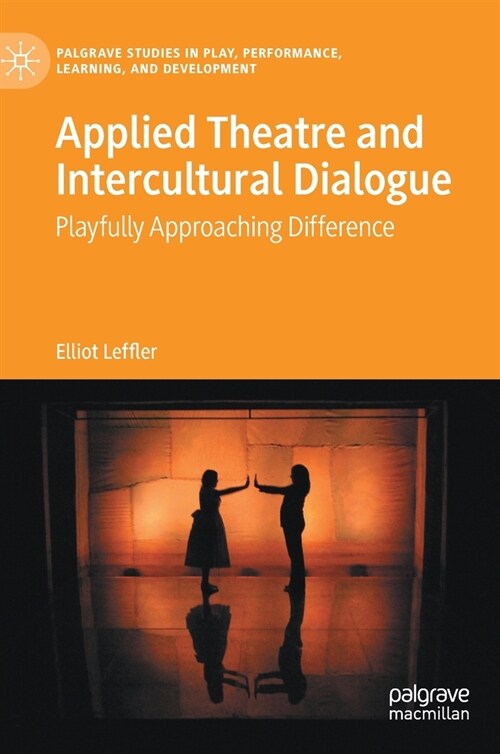Applied Theatre and Intercultural Dialogue: Playfully Approaching Difference (Hardcover, 2022)