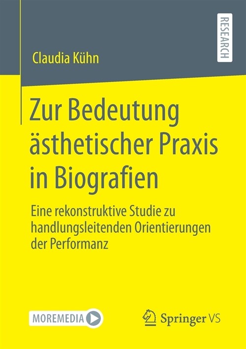 Zur Bedeutung 훥thetischer Praxis in Biografien: Eine Rekonstruktive Studie Zu Handlungsleitenden Orientierungen Der Performanz (Paperback, 1. Aufl. 2022)