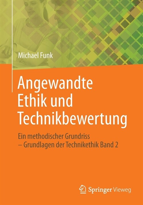 Angewandte Ethik und Technikbewertung: Ein methodischer Grundriss - Grundlagen der Technikethik Band 2 (Paperback)