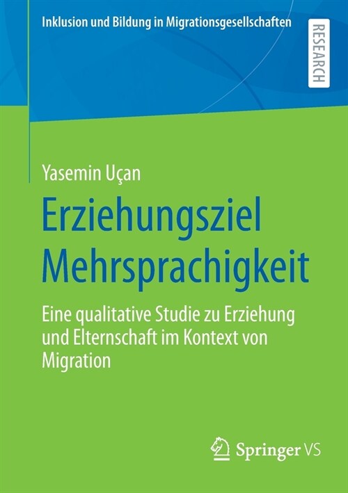 Erziehungsziel Mehrsprachigkeit: Eine qualitative Studie zu Erziehung und Elternschaft im Kontext von Migration (Paperback)