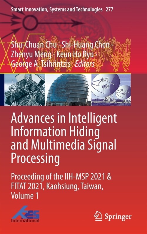 Advances in Intelligent Information Hiding and Multimedia Signal Processing: Proceeding of the Iih-Msp 2021 & Fitat 2021, Kaohsiung, Taiwan, Volume 1 (Hardcover, 2022)