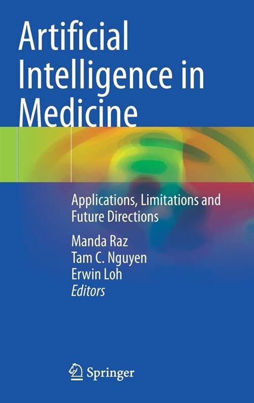 Artificial Intelligence in Medicine: Applications, Limitations and Future Directions (Hardcover)