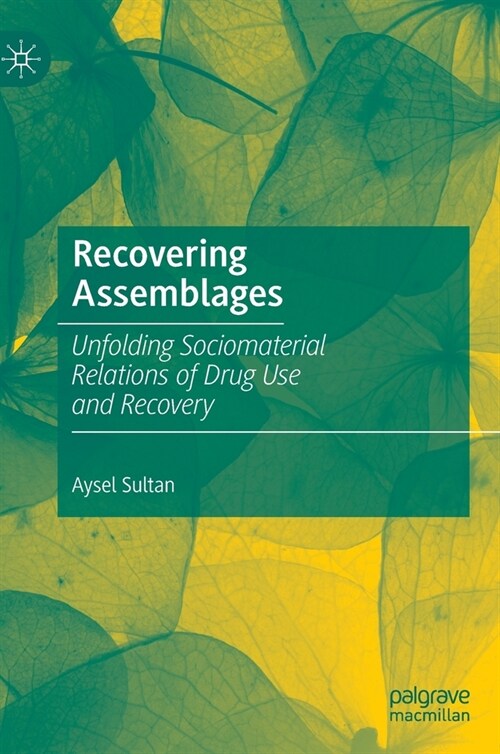 Recovering Assemblages: Unfolding Sociomaterial Relations of Drug Use and Recovery (Hardcover, 2022)