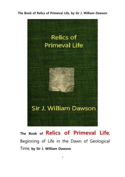 원시생명의 유물의 책,지질학의 여명에서 생명의 시작 (The Book of Relics of Primeval Life,Beginning of Life in the Dawn of Geological Time. by Sir J. William Dawson)