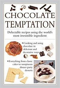 Chocolate Temptation : Delectable Recipes Using the Worlds Most Irresistible Ingredient (Hardcover)