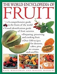 The World Encyclopedia of Fruit : * A Comprehensive Guide to the Fruits of the World * Visual Identification of Fruit Varieties * Preparing, Preservin (Paperback)