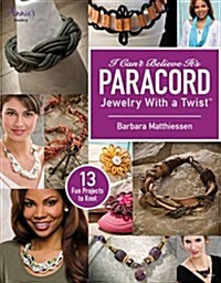 I Cant Believe Its Paracord: Jewelry with a Twist (Paperback)