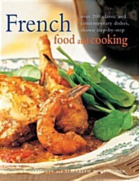 French Food and Cooking : Over 200 Classic and Contemporary Dishes, Shown Step-by-step (Paperback)