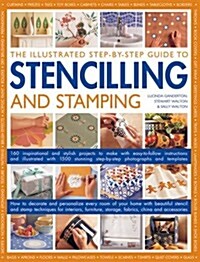 Illustrated Step-by-step Guide to Stencilling and Stamping (Paperback)