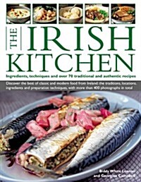The Irish Kitchen : Ingredients, Techniques and Over 70 Traditional and Authentic Recipes (Paperback)