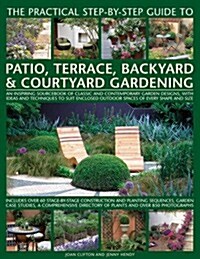 Practical Step-by-Step Guide to Patio, Terrace, Backyard & Courtyard Gardening (Paperback)